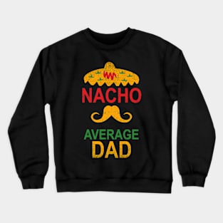 Vintage Nacho Average Dad Funny Gift Crewneck Sweatshirt